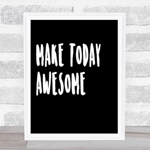 Make Today Awesome Quote Print Black & White