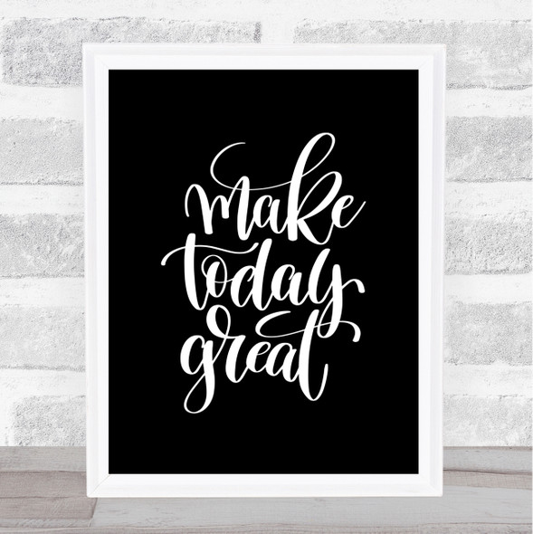 Make Today Great Quote Print Black & White