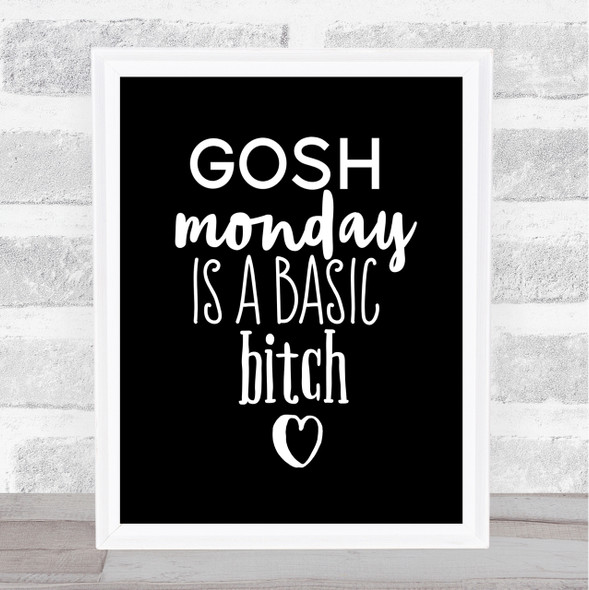 Monday Is A Basic Bitch Quote Print Black & White