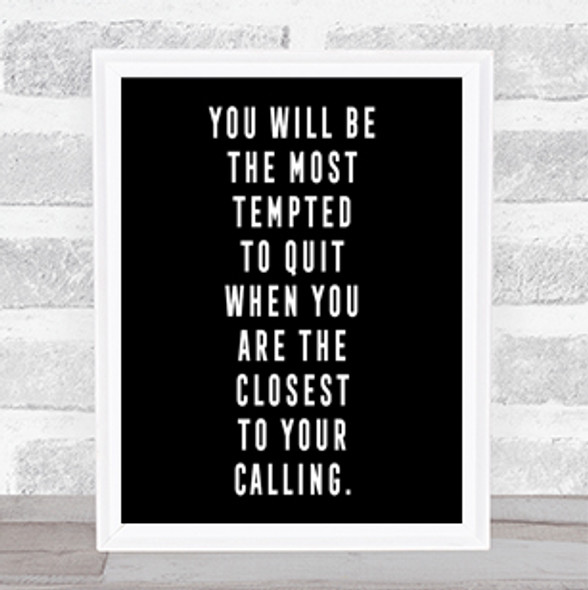 Most Tempted To Quit Quote Print Black & White