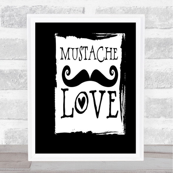 Mustache Love Quote Print Black & White