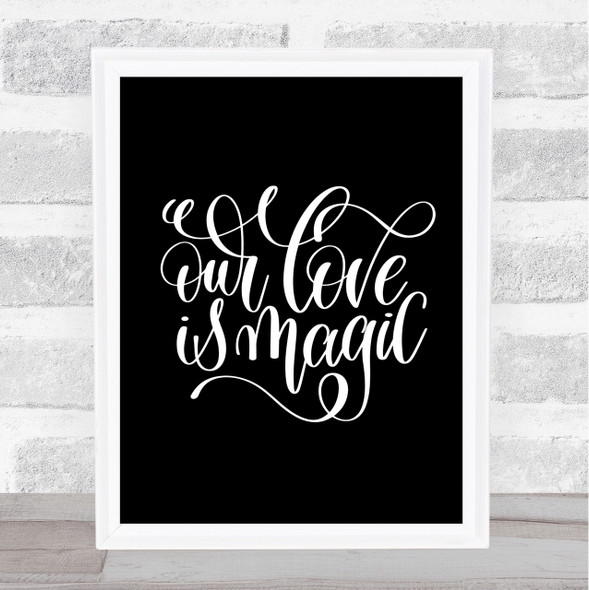 Our Love Is Magic Quote Print Black & White