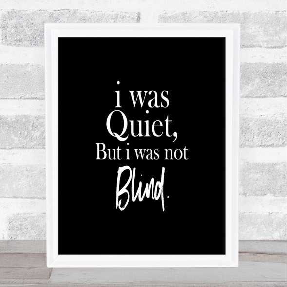 Quiet Not Blind Quote Print Black & White