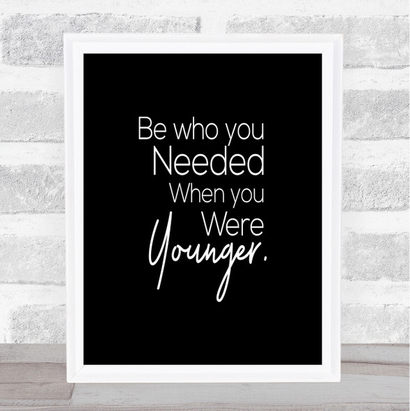 Be Who You Needed Quote Print Black & White
