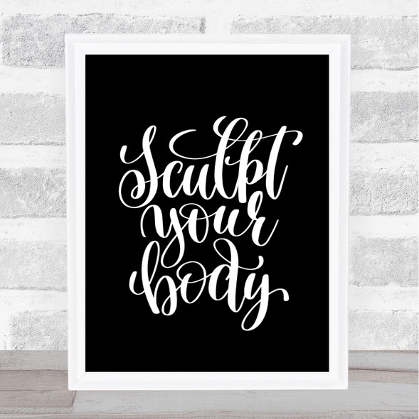 Sculpt Your Body Quote Print Black & White