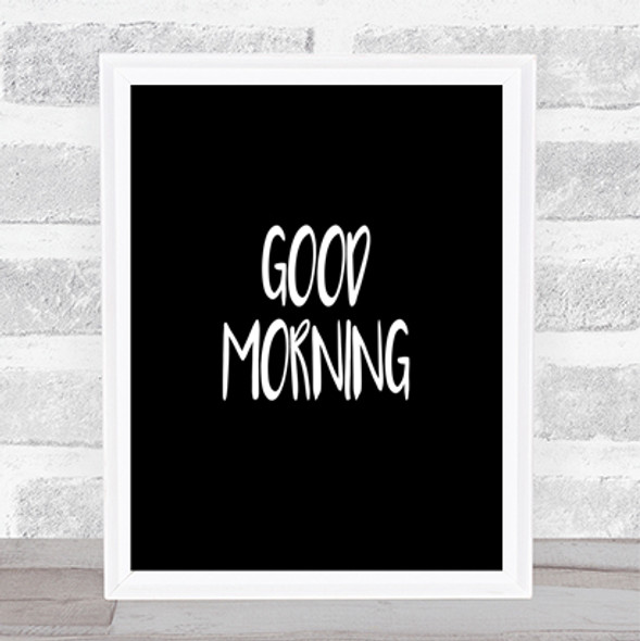 Small Good Morning Quote Print Black & White