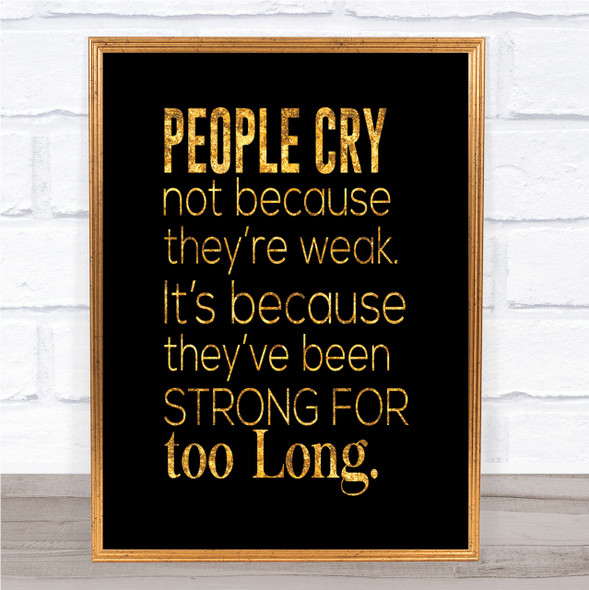 People Cry Quote Print Black & Gold Wall Art Picture