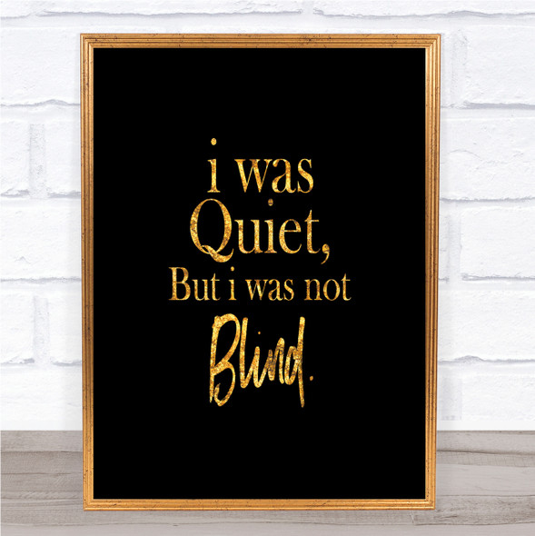 Quiet Not Blind Quote Print Black & Gold Wall Art Picture
