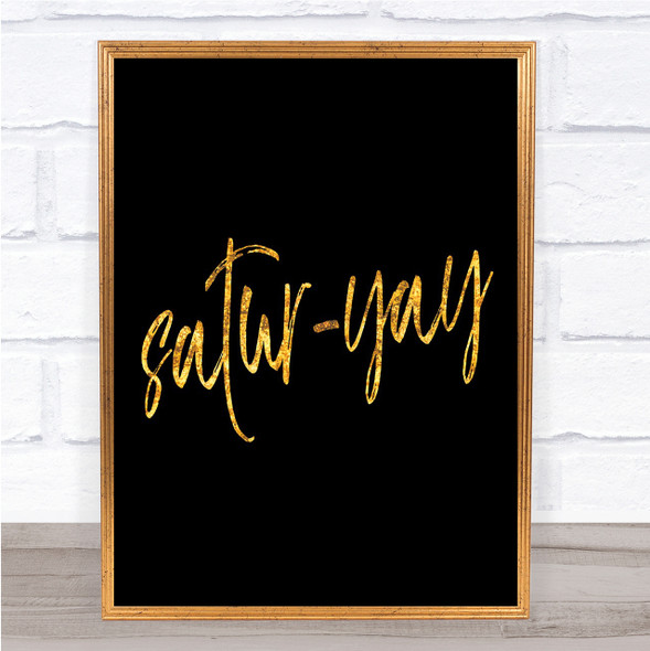 Satur-Yay Quote Print Black & Gold Wall Art Picture