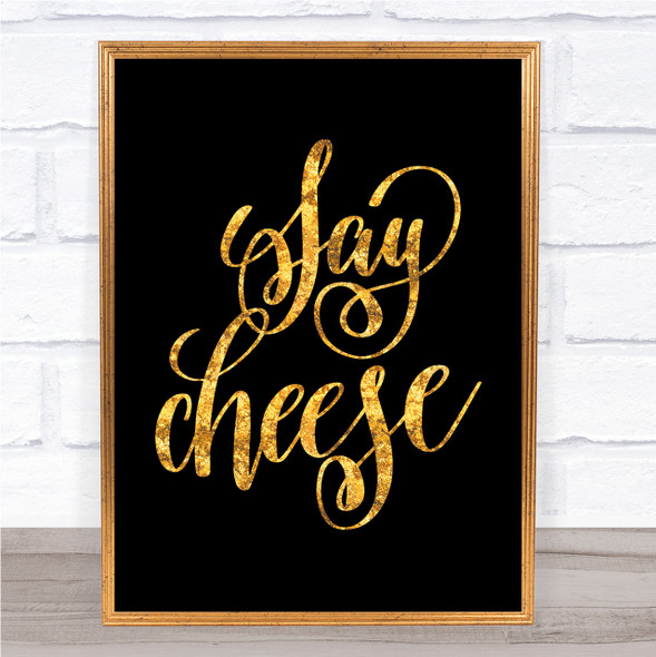 Say Cheese Quote Print Black & Gold Wall Art Picture