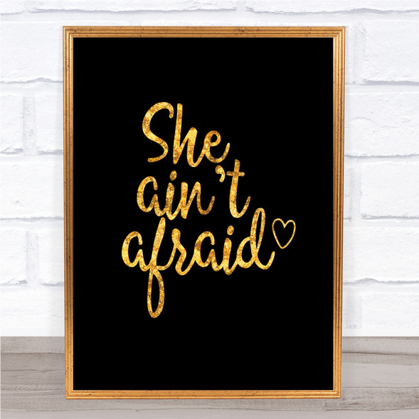 She Aint Afraid Quote Print Black & Gold Wall Art Picture
