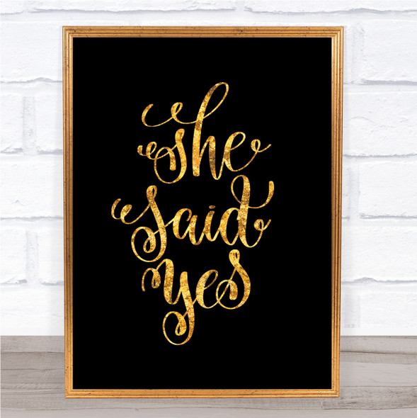 She Said Yes Quote Print Black & Gold Wall Art Picture