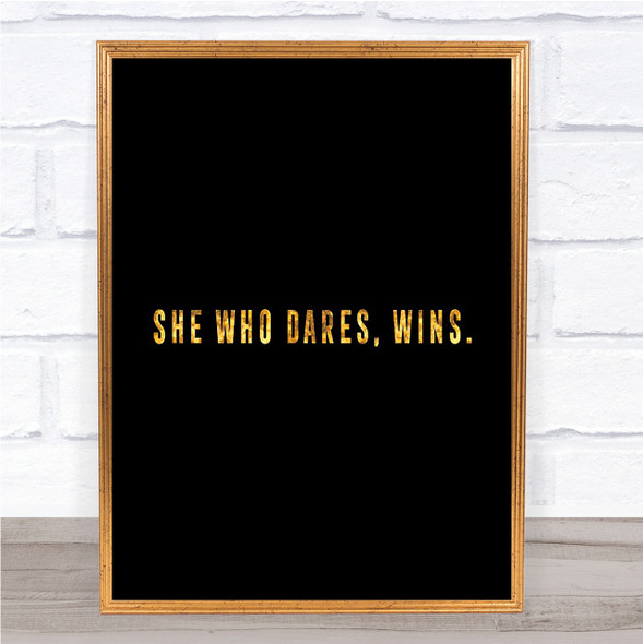 She Who Dares Quote Print Black & Gold Wall Art Picture