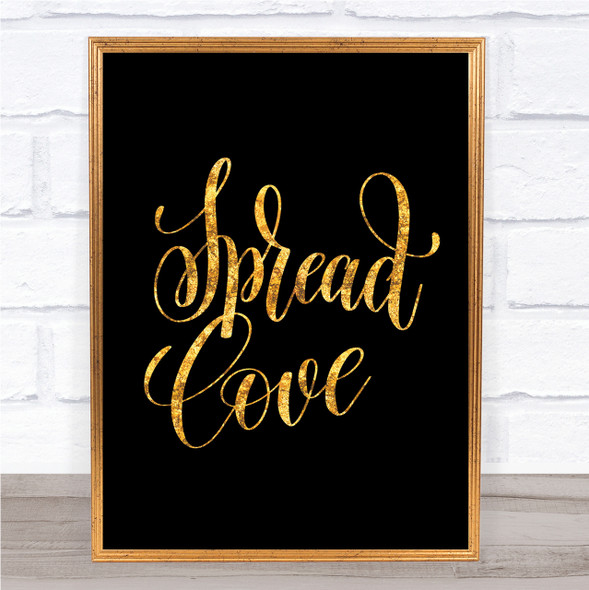 Spread Love Quote Print Black & Gold Wall Art Picture