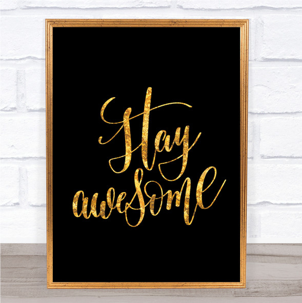 Stay Awesome Quote Print Black & Gold Wall Art Picture
