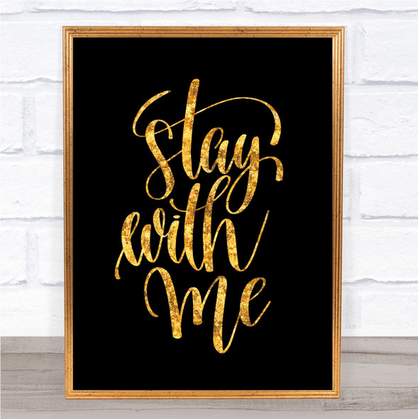 Stay With Me Quote Print Black & Gold Wall Art Picture