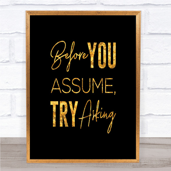 Before You Assume Quote Print Black & Gold Wall Art Picture