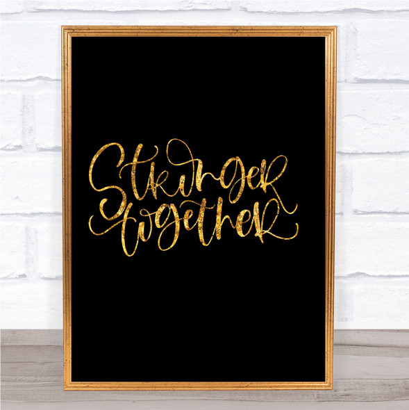 Stronger Together Quote Print Black & Gold Wall Art Picture