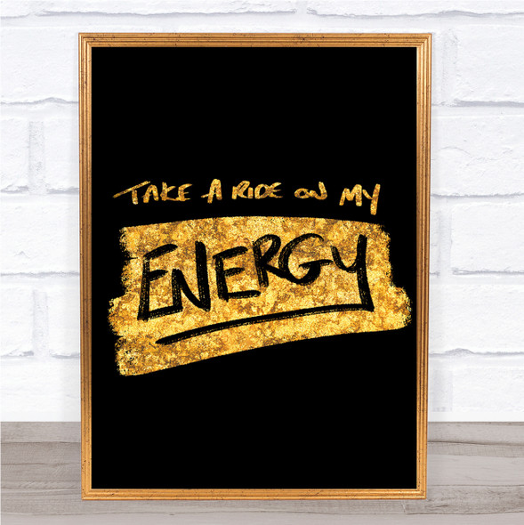 Take A Ride On Energy Quote Print Black & Gold Wall Art Picture