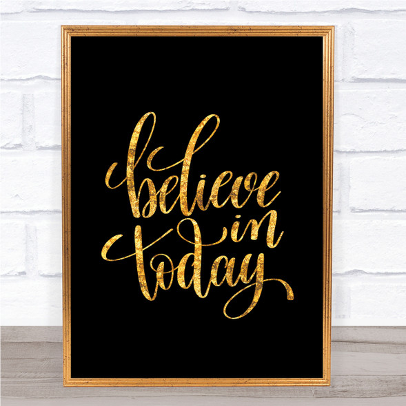 Believe In Today Quote Print Black & Gold Wall Art Picture