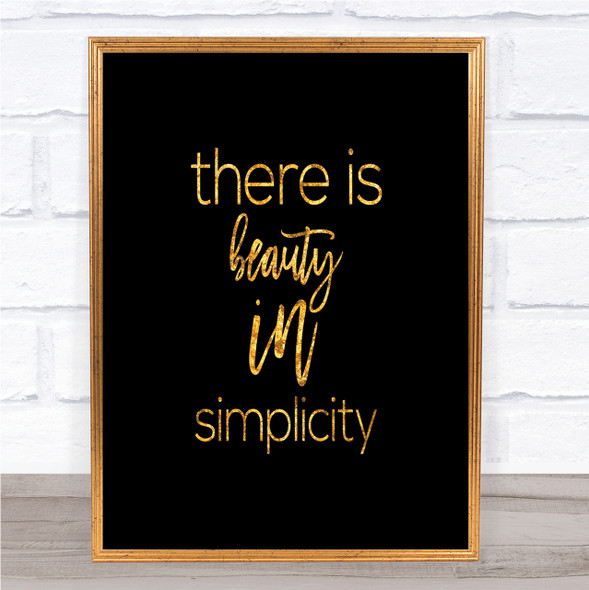 There Is Beauty In Simplicity Quote Print Black & Gold Wall Art Picture