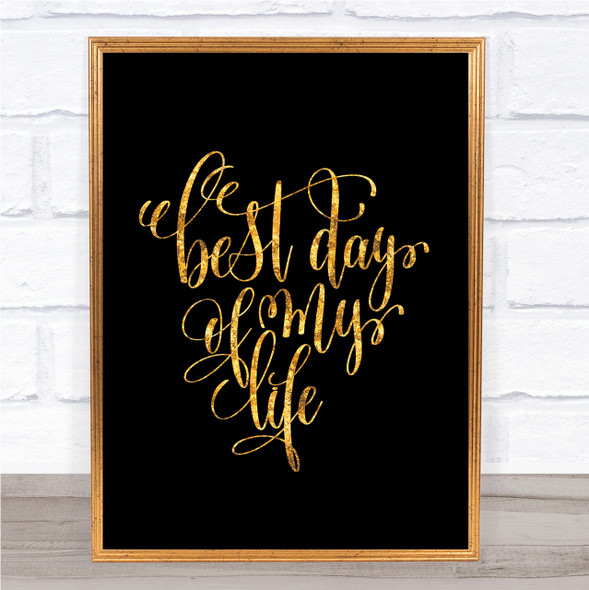 Best Day Of My Life Quote Print Black & Gold Wall Art Picture