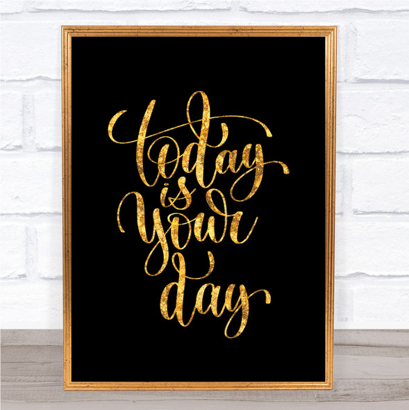 Today Is Your Day Quote Print Black & Gold Wall Art Picture