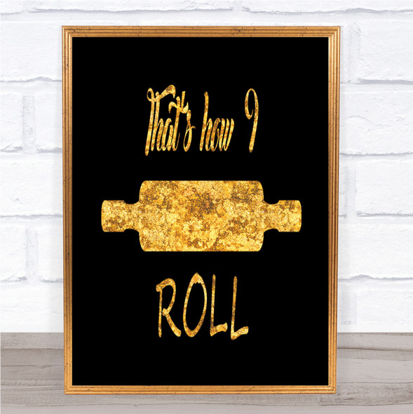 That's How I Roll Quote Print Black & Gold Wall Art Picture