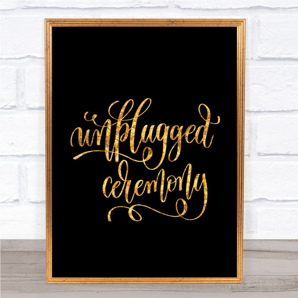 Unplugged Ceremony Quote Print Black & Gold Wall Art Picture