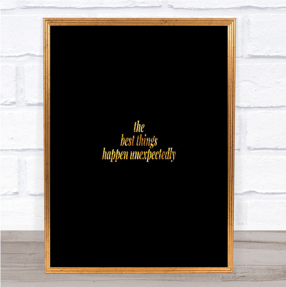 Best Things Happen Unexpectedly Quote Print Black & Gold Wall Art Picture