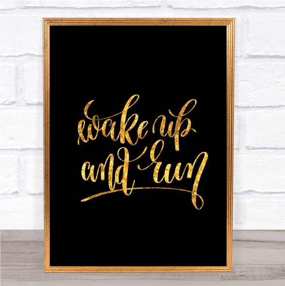 Wake Up And Run Quote Print Black & Gold Wall Art Picture