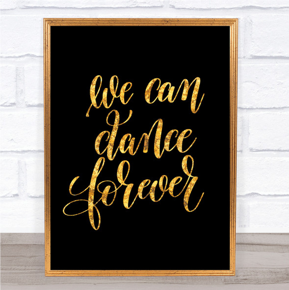 We Can Dance Forever Quote Print Black & Gold Wall Art Picture