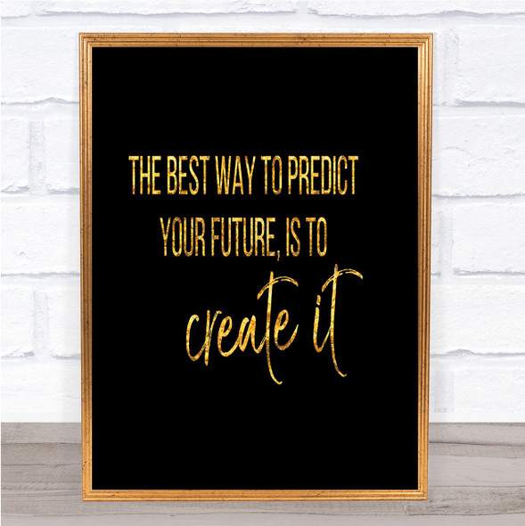 Best Way To Predict Your Future Quote Print Black & Gold Wall Art Picture