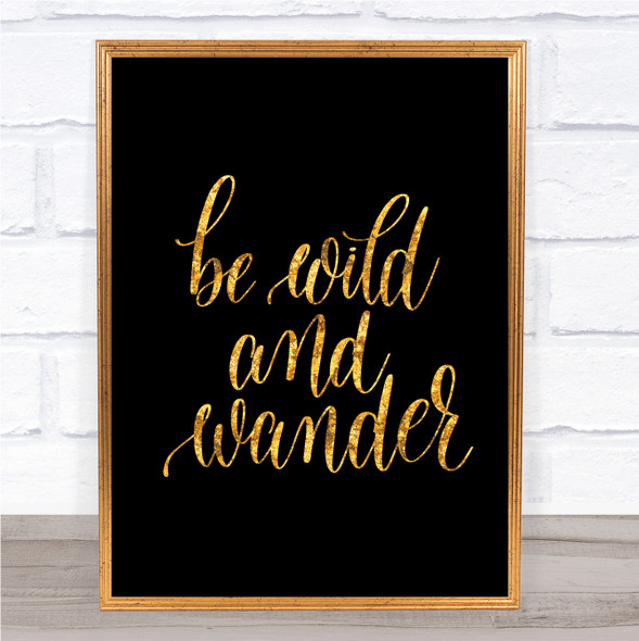 Wild And Wander Quote Print Black & Gold Wall Art Picture