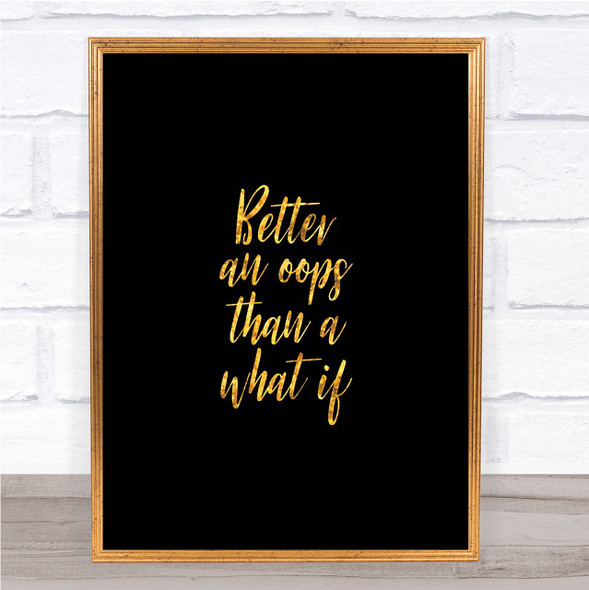 Better All Oops Quote Print Black & Gold Wall Art Picture