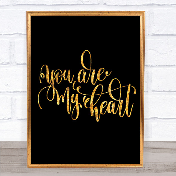 You Are My Heart Quote Print Black & Gold Wall Art Picture