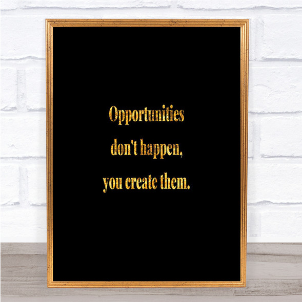 You Create Opportunities Quote Print Black & Gold Wall Art Picture