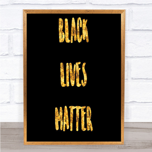 Black Lives Matter Quote Print Black & Gold Wall Art Picture