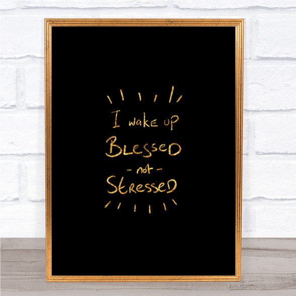 Blessed Not Stressed Quote Print Black & Gold Wall Art Picture
