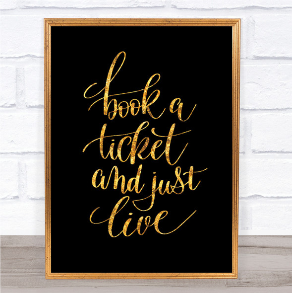 Book Ticket Live Quote Print Black & Gold Wall Art Picture