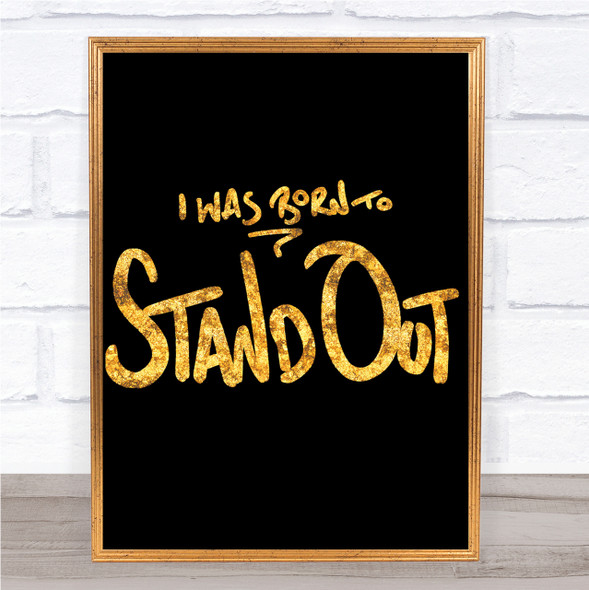 Born Stand Out Quote Print Black & Gold Wall Art Picture