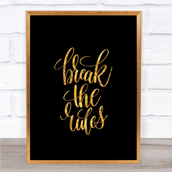 Break The Rules Quote Print Black & Gold Wall Art Picture