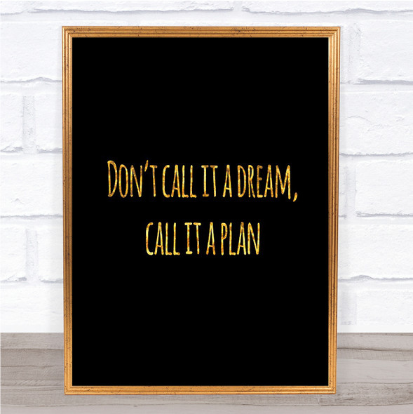 Call It A Plan Quote Print Black & Gold Wall Art Picture