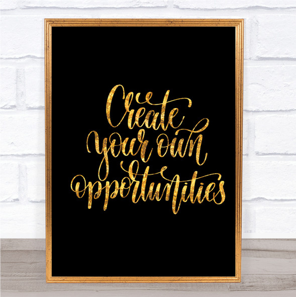 Create Own Opportunities Quote Print Black & Gold Wall Art Picture
