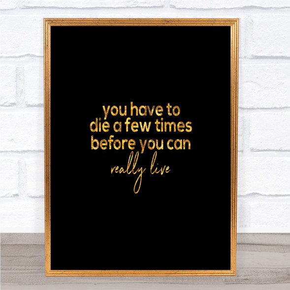 Die A Few Times Quote Print Black & Gold Wall Art Picture