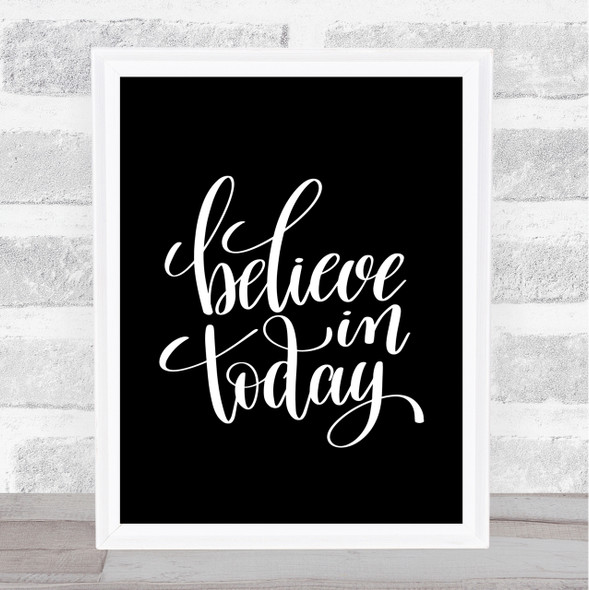 Believe In Today Quote Print Black & White