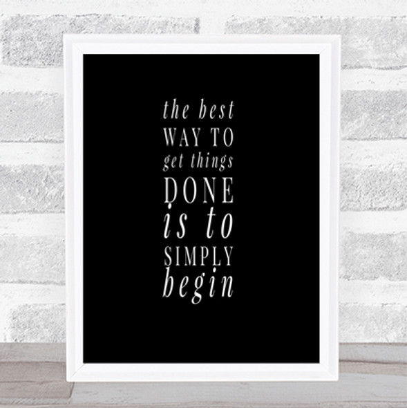 To Get Things Done Simply Begin Quote Print Black & White