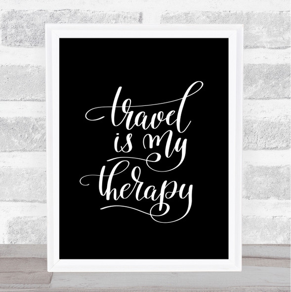 Travel My Therapy Quote Print Black & White