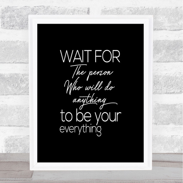 Wait For The Person Quote Print Black & White