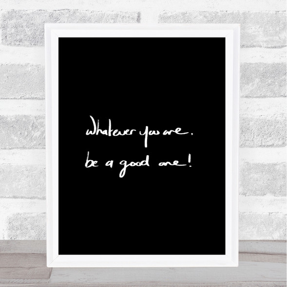 Whatever You Are Be Good Quote Print Black & White